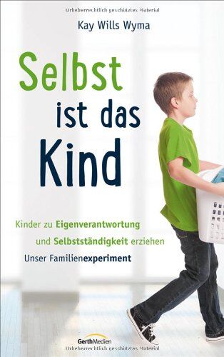 Wyma, Kay Wills - Selbst ist das Kind: Kinder zu Eigenverantwortung und Selbstständigkeit erziehen - Unser Familienexperiment - Preis vom 09.10.2026 07:28:09 h