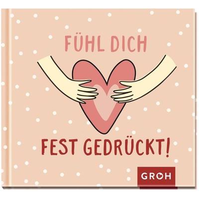 Fühl dich fest gedrückt!, Gebundene Ausgabe von , Groh