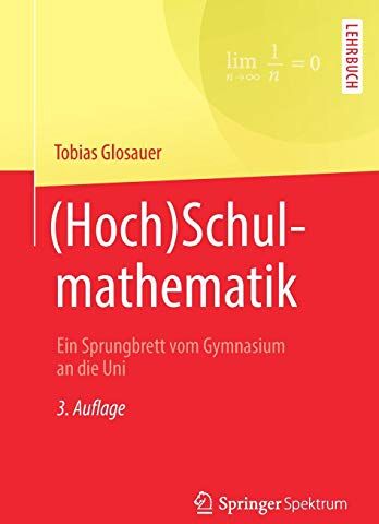 Tobias Glosauer - (Hoch)Schulmathematik: Ein Sprungbrett vom Gymnasium an die Uni - Preis vom 09.10.2026 07:28:09 h