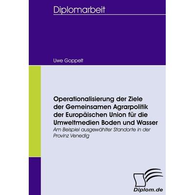 Operationalisierung der Ziele der Gemeinsamen Agrarpolitik der Europäischen Union für die Umweltmedien Boden und Wasser, Taschenbuch von Uwe Goppelt,