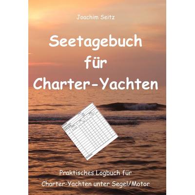 Seetagebuch für Charter-Yachten, Gebundene Ausgabe von Joachim Seitz, BoD – Books on Demand, 978-3-7504-1640-6