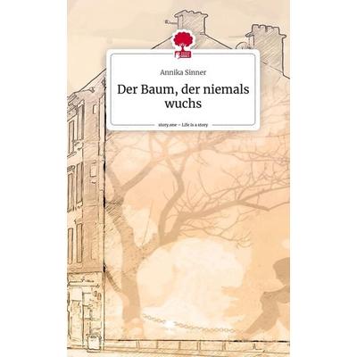 Der Baum, der niemals wuchs. Life is a Story - story.one, Gebundene Ausgabe von Annika Sinner, Storylution, 978-3-7115-6260-9