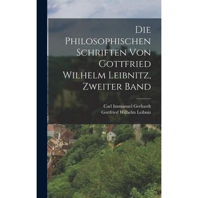 Die philosophischen Schriften von Gottfried Wilhelm Leibnitz, Zweiter Band, Gebundene Ausgabe von Gottfried Wilhelm Leibniz,Carl Immanuel Gerhardt,