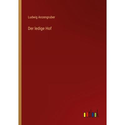 Der ledige Hof, Taschenbuch von Ludwig Anzengruber, Outlook, 978-3-368-23418-8