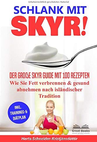 Herta Schneider-K. - SCHLANK MIT SKYR!: Der große Skyr Guide mit 100 Rezepten. Wie Sie Fett verbrennen & gesund abnehmen nach isländischer Tradition („SKYR MEETS LOW CARB“ Diätplan, Band 1) - Preis vom 09.10.2026 07:28:09 h