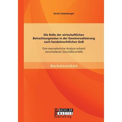 Die Rolle der wirtschaftlichen Betrachtungsweise in der Gewinnrealisierung nach handelsrechtlichen GoB: Eine exemplarische Analyse anhand