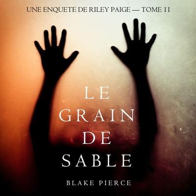 Le Grain de Sable (Une Enquête de Riley Paige — Tome 11) - Blake Pierce, Audio, 9781094339023