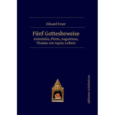 Fünf Gottesbeweise, Taschenbuch von Edward Feser, Editiones scholasticae, 978-3-86838-208-2