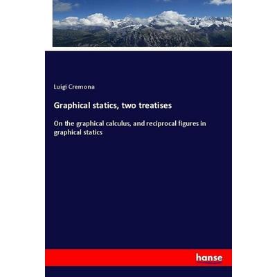 Graphical statics, two treatises, Taschenbuch von Luigi Cremona, Hansebooks, 978-3-337-94398-1