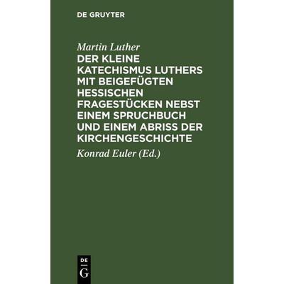 Der kleine Katechismus Luthers mit beigefügten hessischen Fragestücken nebst einem Spruchbuch und einem Abriss der Kirchengeschichte, Gebundene