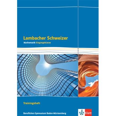 Lambacher Schweizer Mathematik Berufliches Gymnasium Eingangsklasse. Trainingsheft mit Lösungen Klasse 11. Ausgabe Baden-Württemberg, Geheftet von ,