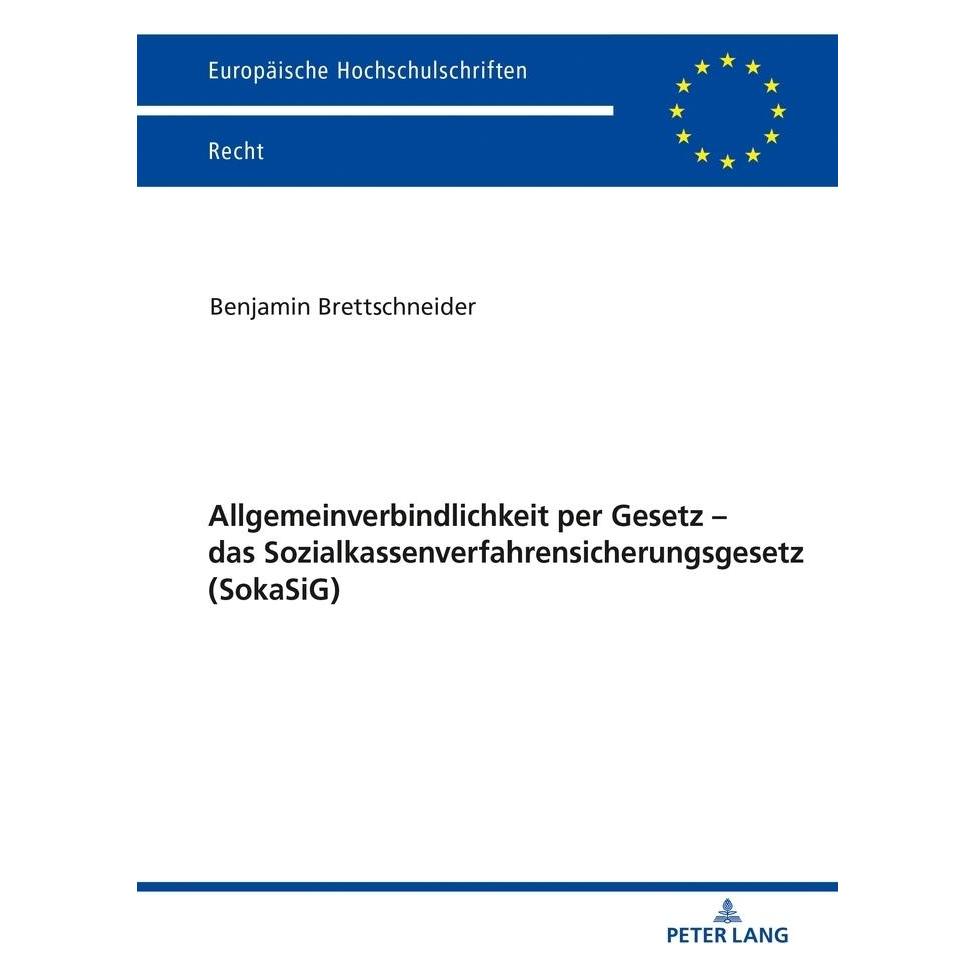 Peter Lang Allgemeinverbindlichkeit per Gesetz - das Sozialkassenverfahrensicherungsgesetz (SokaSiG) (Deutsch, Softcover, Benjamin Brettschneider) (56135084)