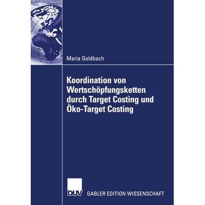 Koordination von Wertschöpfungsketten durch Target Costing und Öko-Target Costing, Taschenbuch von Maria Goldbach, Deutscher Universitätsverlag,