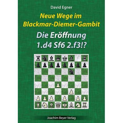 Neue Wege im Blackmar-Diemer-Gambit, Taschenbuch von David Egner, Beyer, Joachim, Verlag, 978-3-95920-213-8