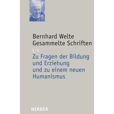 Zu Fragen der Bildung und Erziehung und zu einem neuen Humanismus, Gebundene Ausgabe von Bernhard Welte, Herder, 978-3-451-29204-0