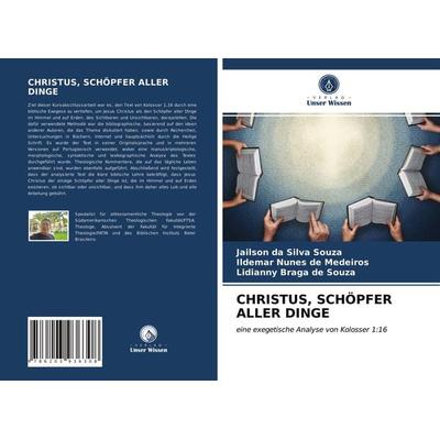 Christus, Schöpfer Aller Dinge, Taschenbuch von Jailson da Silva Souza,Ildemar Nunes de Medeiros,Lidianny Braga de Souza, Verlag Unser Wissen,