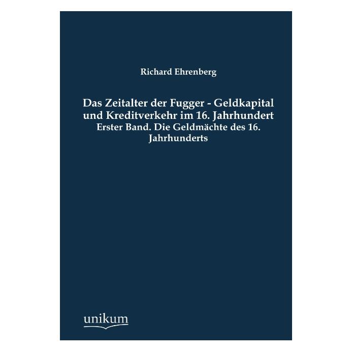 Unikum Die Geldmächte des 16. Jahrhunderts (Deutsch, Softcover, Richard Ehrenberg) (55500623)