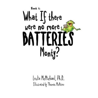 What if there were no more batteries, Monty?, Taschenbuch von Leslie McMichael, Xlibris, 978-1-4500-9612-6