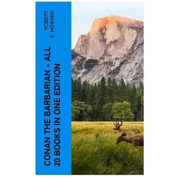 Conan The Barbarian - All 20 Books in One Edition, Belletristik von Robert E. Howard