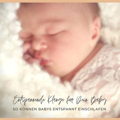 Entspannende Klänge / Einschlafhilfe für Dein Baby: So können Babys entspannt einschlafen - Einschlafhilfen fürs Baby-endlich (wieder) durchschlafen!,