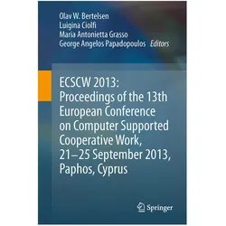 ECSCW 2013: Proceedings of the 13th European Conference on Computer Supported Cooperative Work, 21-2, Fachbücher von Luigina Ciolfi, George Angelos Papadopoulos, Olav W. Bertelsen, Maria Antonietta Grasso, Maria, Luigina/Antonietta Grasso et al, Ciolfi