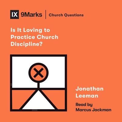 Is It Loving to Practice Church Discipline? - Jonathan Leeman, Audio, 9781433583889