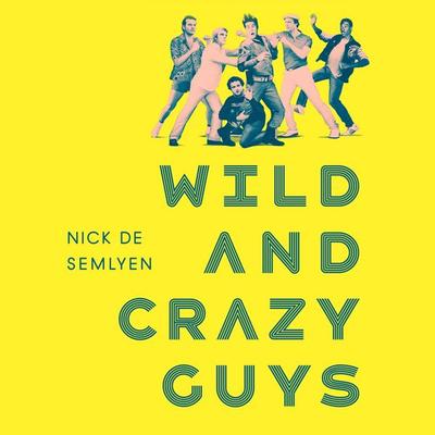 Wild and Crazy Guys - Nick de Semlyen, Audio, 9781509888627