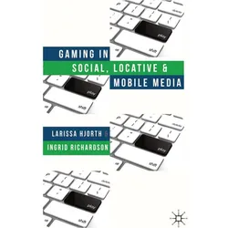 Gaming in Social, Locative and Mobile Media, Fachbücher von L. Hjorth, I. Richardson