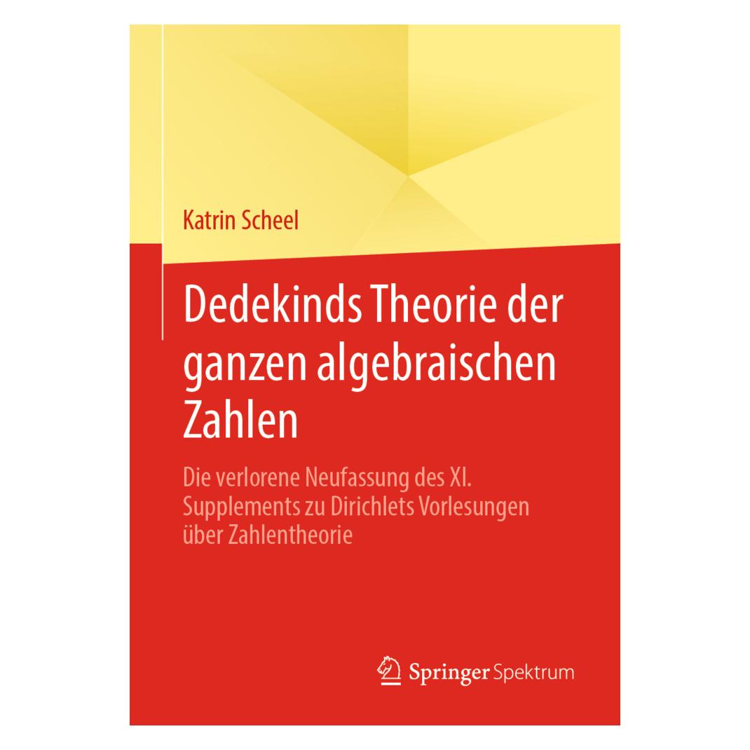 Springer Dedekinds Theorie der ganzen algebraischen Zahlen (Deutsch, Softcover, Katrin Scheel) (56145304)