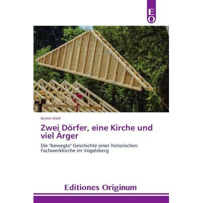 Zwei Dörfer, eine Kirche und viel Ärger, Taschenbuch von Kerstin Kiehl, Editiones Originum, 978-3-639-54001-7