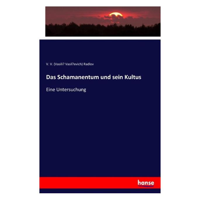 Hansebooks Das Schamanentum und sein Kultus (Deutsch, Softcover, V V Radlov, V. V. Radlov) (35165359)