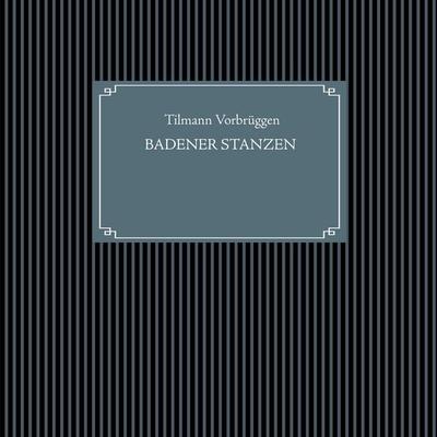 Badener Stanzen, Gebundene Ausgabe von Tilmann Vorbrüggen, BoD – Books on Demand, 978-3-7534-9599-6