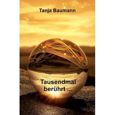 Tausendmal berührt ..., Taschenbuch von Tanja Baumann, Epubli, 978-3-7549-3636-8