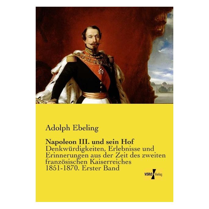 Vero Napoleon III. und sein Hof (Deutsch, Softcover, Adolph Ebeling) (55549242)