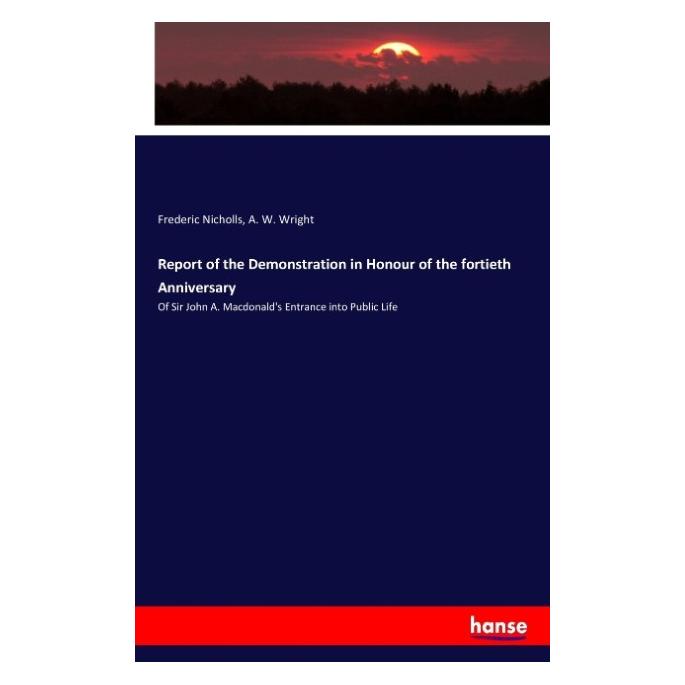 Hansebooks Report of the Demonstration in Honour of the fortieth Anniversary (Englisch, Softcover, A W Wright, Frederic Nicholls) (55926787)