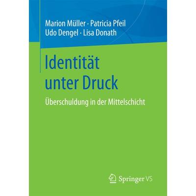 Identität unter Druck, Taschenbuch von Marion Müller,Patricia Pfeil,Udo Dengel,Lisa Donath, Springer Fachmedien Wiesbaden GmbH, 978-3-658-18938-9