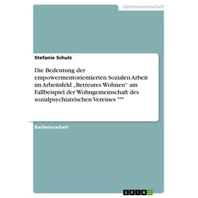 Die Bedeutung der empowermentorientierten Sozialen Arbeit im Arbeitsfeld 'Betreutes Wohnen' am Fallbeispiel der Wohngemeinschaft des