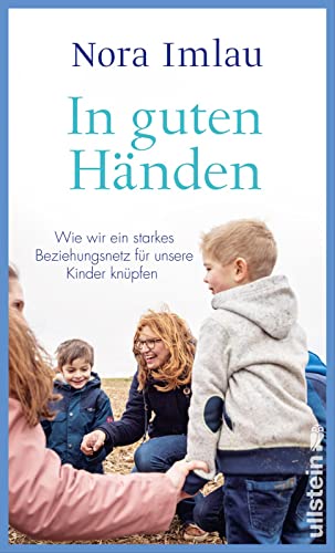 Nora Imlau - In guten Händen: Wie wir ein starkes Bindungsnetz für unsere Kinder knüpfen Bestsellerautorin Nora Imlau über ein Thema, das alle Eltern beschäftigt - Preis vom 19.10.2026 19:33:35 h