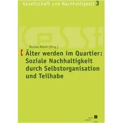 lter werden im Quartier: Soziale Nachhaltigkeit durch Selbstorganisation und Teilhabe, Fachbücher
