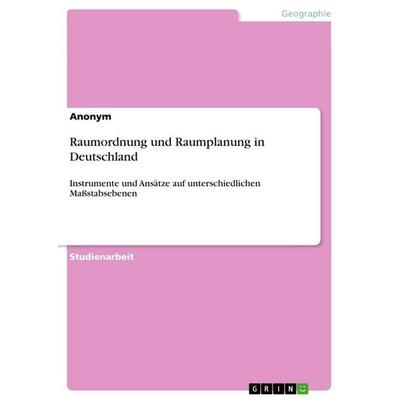 Raumordnung und Raumplanung in Deutschland, Taschenbuch von Anonymous, GRIN, 978-3-656-02204-6