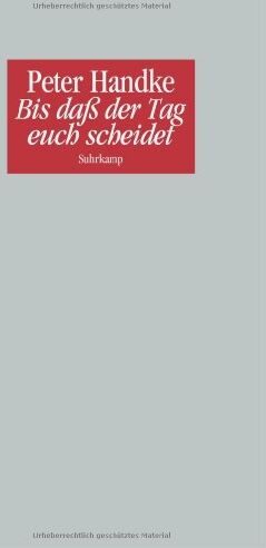 Peter Handke - Bis daß der Tag euch scheidet oder Eine Frage des Lichts: Ein Monolog. Deutsche Version (2008) und Französische Erstschrift (2007) - Preis vom 14.10.2026 23:07:16 h