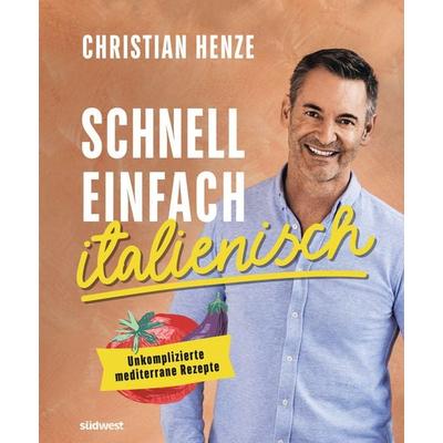 Schnell, einfach, italienisch, Gebundene Ausgabe von Christian Henze, Südwest Verlag, 978-3-517-10075-3