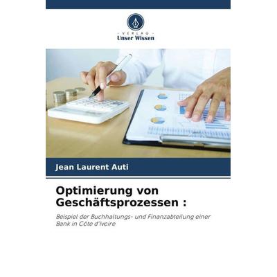 Optimierung von Geschäftsprozessen :, Taschenbuch von Jean Laurent Auti, Verlag Unser Wissen, 978-620-6-24152-2