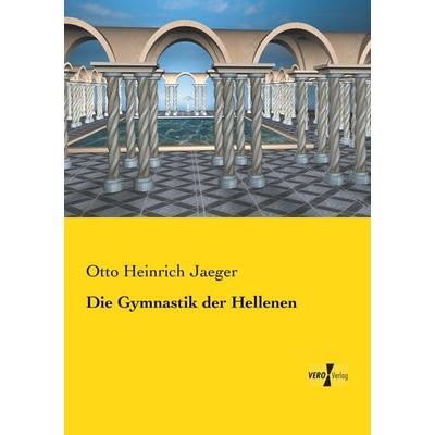 Die Gymnastik der Hellenen, Taschenbuch von Otto Heinrich Jaeger, BoD - Books on Demand, 978-3-95738-928-2