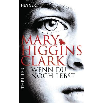 Wenn du noch lebst, Taschenbuch von Mary Higgins Clark, Heyne