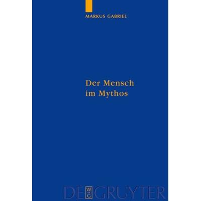 Der Mensch im Mythos, Gebundene Ausgabe von Markus Gabriel, De Gruyter, 978-3-11-019036-6