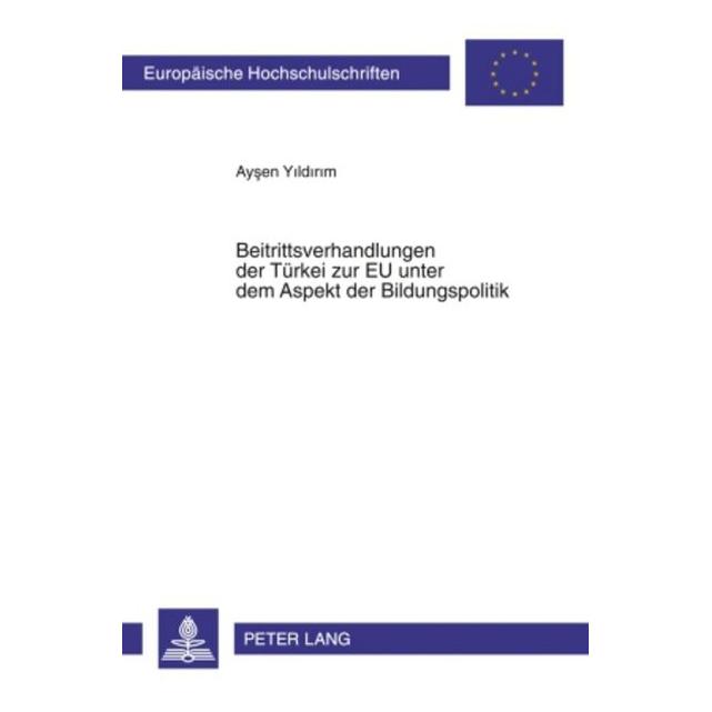 Peter Lang Beitrittsverhandlungen der TBeitrittsverhandlungen der Türkei zur EU unter dem Aspekt der Bildungspo (Deutsch, Softcover, Aysen Yildirim) (56031545)