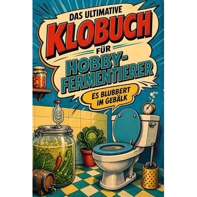 Das ultimative Klobuch für Hobby-Fermentierer, Taschenbuch von Emilia König, Tiptop, 978-3-696-10280-7