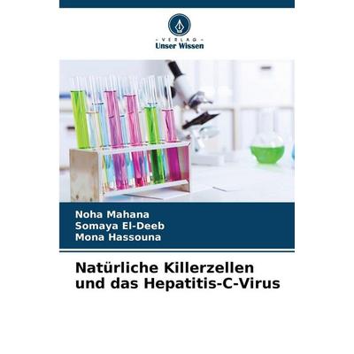 Natürliche Killerzellen und das Hepatitis-C-Virus, Taschenbuch von Noha Mahana,Somaya El-Deeb,Mona Hassouna, Verlag Unser Wissen, 978-620-9-71822-9
