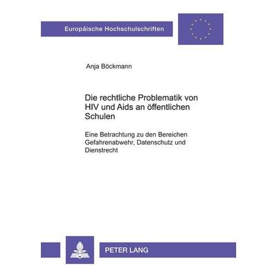 Die rechtliche Problematik von HIV und Aids an öffentlichen Schulen, Taschenbuch von Anja Böckmann, Peter Lang GmbH, Internationaler Verlag der